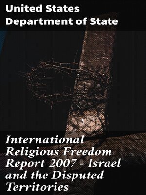 cover image of International Religious Freedom Report 2007--Israel and the Disputed Territories
